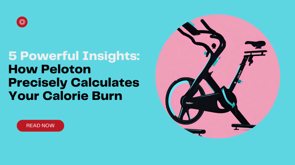 5 Powerful Insights: How Peloton Precisely Calculates Your Calorie Burn