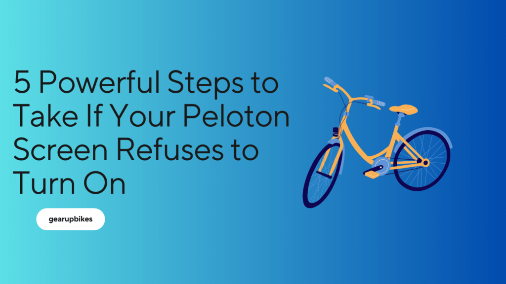 5 Powerful Steps to Take If Your Peloton Screen Refuses to Turn On