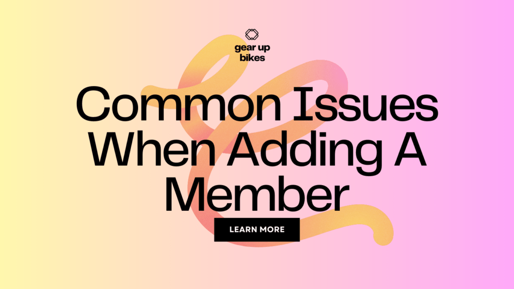 Common Issues When Adding A Member