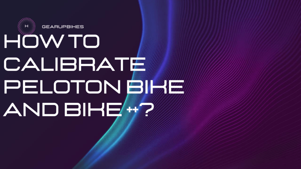 How To Calibrate Peloton Bike And Bike ++?