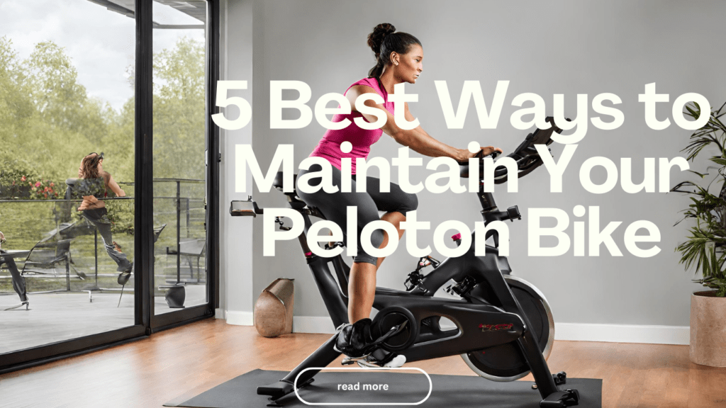 5 Best Ways to Maintain Your Peloton Bike 